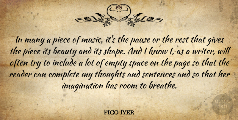 Pico Iyer Quote About Beauty, Complete, Empty, Gives, Imagination: In Many A Piece Of...