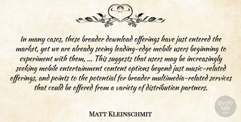 Matt Kleinschmit Quote About Beginning, Beyond, Broader, Content, Download: In Many Cases These Broader...
