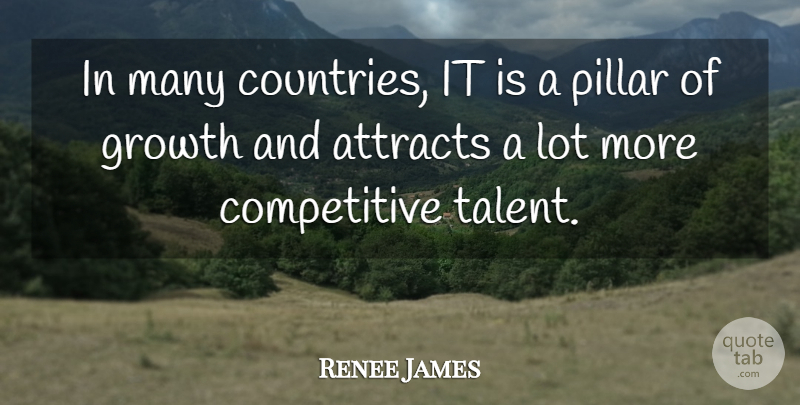 Renee James Quote About Attracts, Pillar: In Many Countries It Is...
