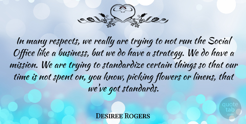 Desiree Rogers Quote About Business, Certain, Office, Picking, Run: In Many Respects We Really...