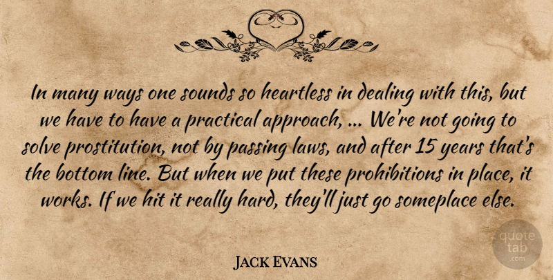 Jack Evans Quote About Bottom, Dealing, Heartless, Hit, Passing: In Many Ways One Sounds...