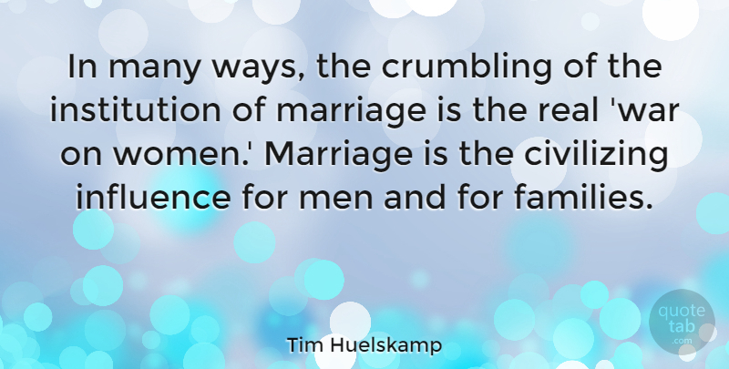 Tim Huelskamp Quote About Crumbling, Influence, Marriage, Men, War: In Many Ways The Crumbling...