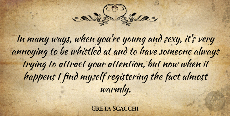 Greta Scacchi Quote About Sexy, Always Trying, Attention: In Many Ways When Youre...