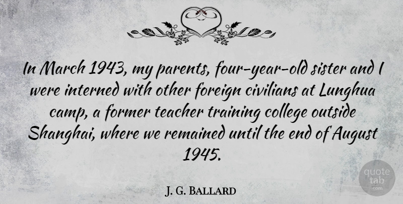 J. G. Ballard Quote About August, Civilians, College, Foreign, Former: In March 1943 My Parents...