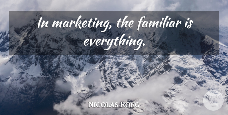Nicolas Roeg Quote About Marketing, Familiar: In Marketing The Familiar Is...