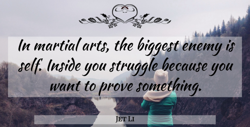 Jet Li Quote About Art, Struggle, Self: In Martial Arts The Biggest...