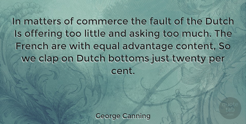 George Canning Quote About Offering, Asking, Littles: In Matters Of Commerce The...