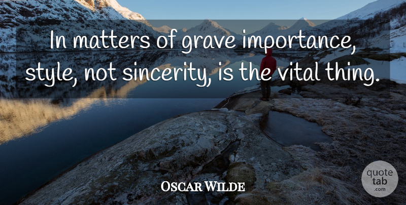 Oscar Wilde Quote About Luck, Style, Matter: In Matters Of Grave Importance...