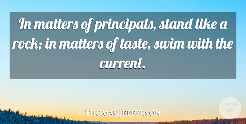 Thomas Jefferson Quote About Matters, Principles, Stand, Swim: In Matters Of Principals Stand...