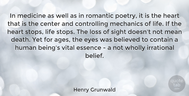 Henry Grunwald Quote About Believed, Center, Contain, Death, Essence: In Medicine As Well As...