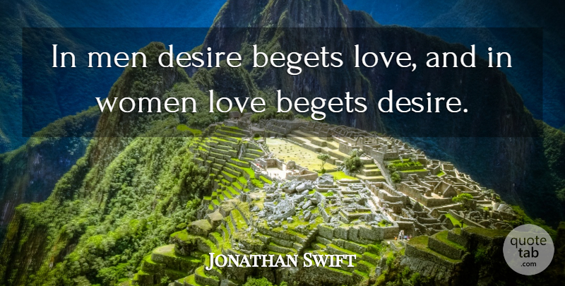 Jonathan Swift Quote About Love, Men, Desire: In Men Desire Begets Love...