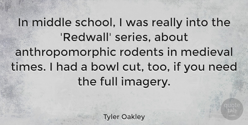 Tyler Oakley Quote About Bowl, Full, Medieval, Middle, Rodents: In Middle School I Was...