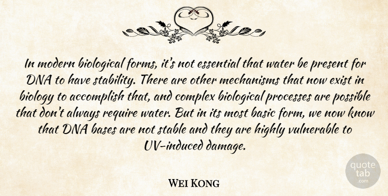 Wei Kong Quote About Accomplish, Bases, Basic, Biological, Biology: In Modern Biological Forms Its...
