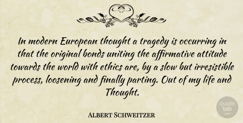 Albert Schweitzer Quote About Attitude, Tragedy, World: In Modern European Thought A...