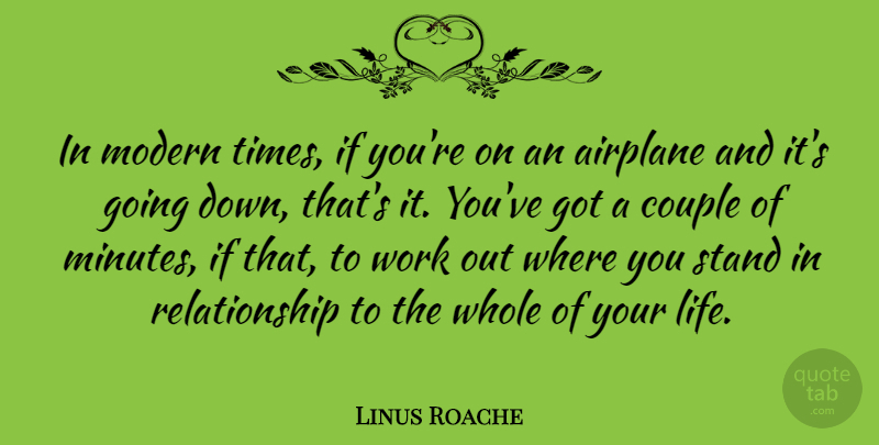 Linus Roache Quote About Airplane, Couple, Life, Modern, Relationship: In Modern Times If Youre...