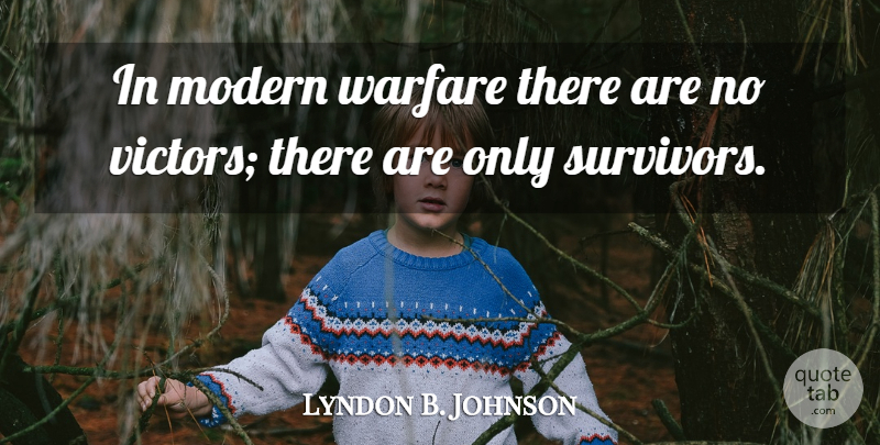 Lyndon B. Johnson Quote About War, Survivor, Modern: In Modern Warfare There Are...