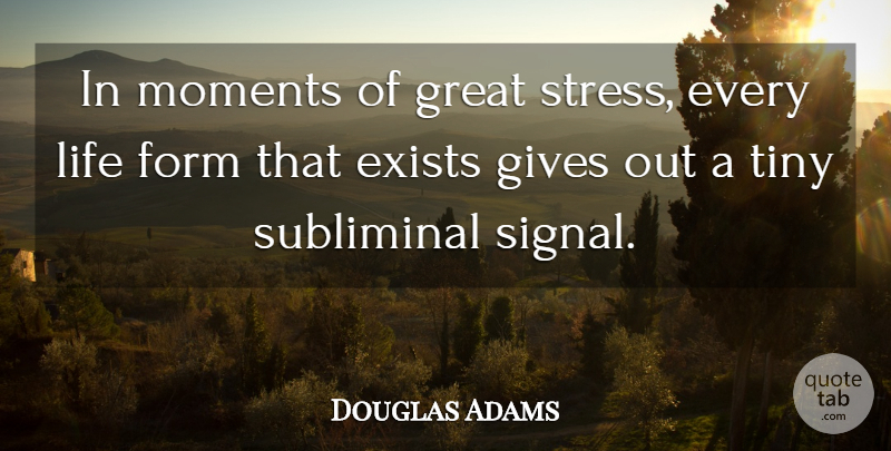 Douglas Adams Quote About Stress, Giving, Tiny: In Moments Of Great Stress...