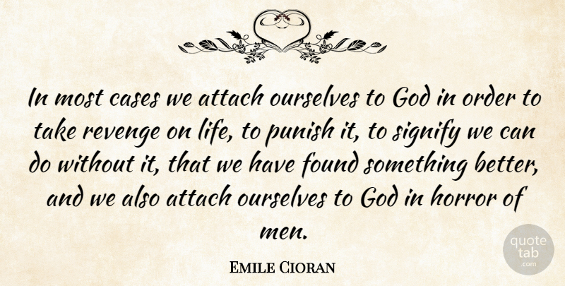 Emile Cioran Quote About Attach, Cases, Found, God, Horror: In Most Cases We Attach...