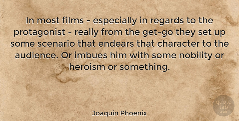 Joaquin Phoenix Quote About Character, Heroism, Film: In Most Films Especially In...