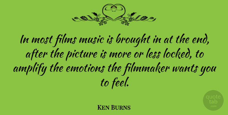 Ken Burns Quote About Amplify, Want, Film Music: In Most Films Music Is...
