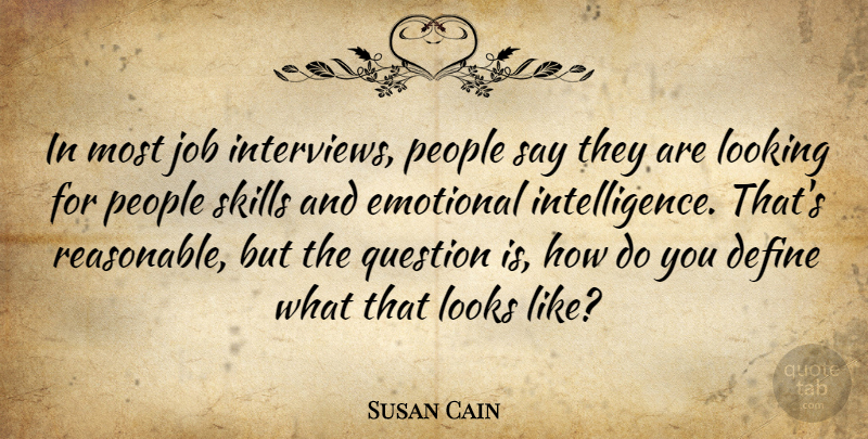 Susan Cain Quote About Jobs, Emotional, Skills: In Most Job Interviews People...