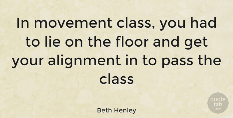 Beth Henley Quote About Lying, Class, Movement: In Movement Class You Had...