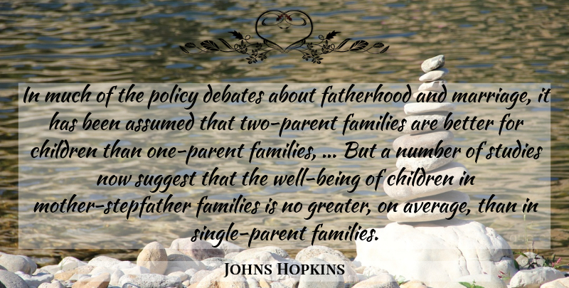 Johns Hopkins Quote About Assumed, Children, Debates, Families, Fatherhood: In Much Of The Policy...