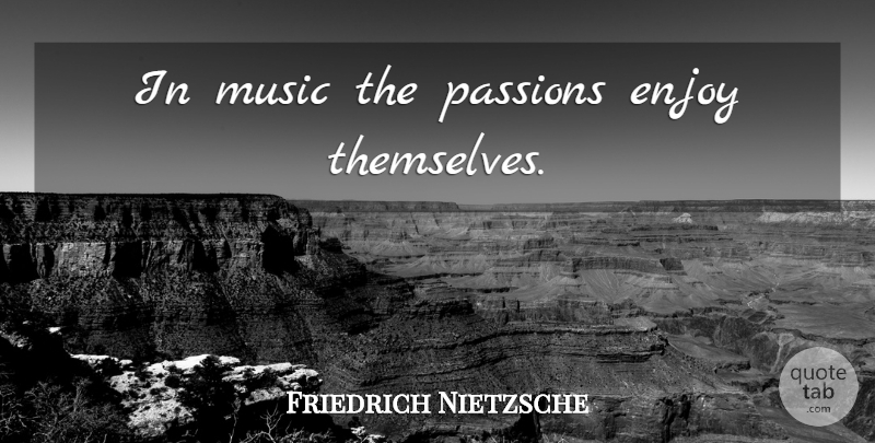 Friedrich Nietzsche Quote About Music, Passion, Jazz: In Music The Passions Enjoy...