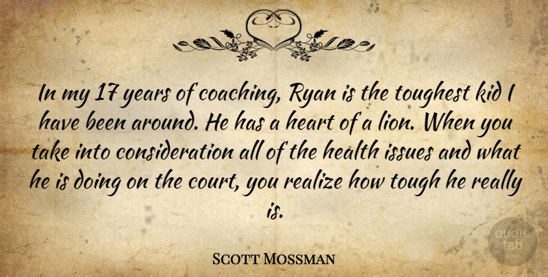 Scott Mossman Quote About Health, Heart, Issues, Kid, Realize: In My 17 Years Of...