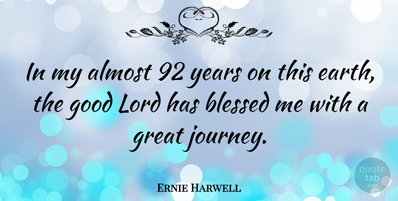 Ernie Harwell Quote About Almost, Blessed, Good, Great, Lord: In My Almost 92 Years...
