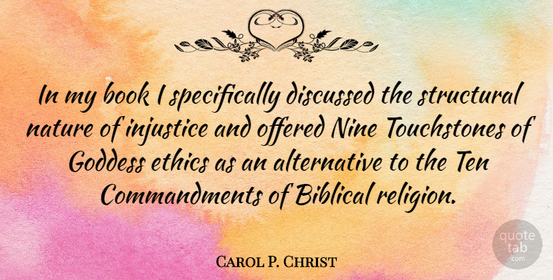 Carol P. Christ Quote About Book, Discussed, Goddess, Injustice, Nature: In My Book I Specifically...