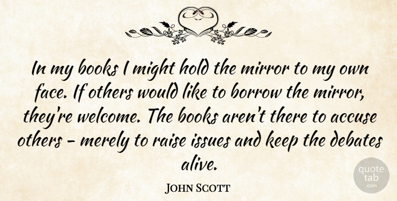 John Scott Quote About Book, Issues, Mirrors: In My Books I Might...