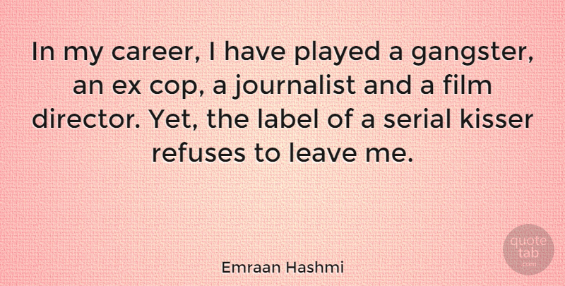 Emraan Hashmi Quote About Careers, Labels, Directors: In My Career I Have...