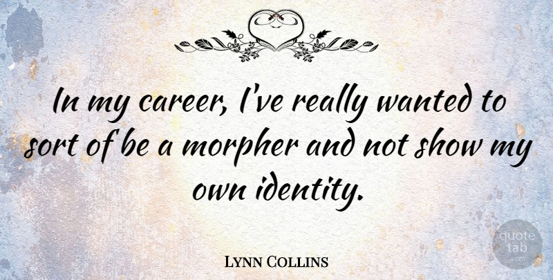 Lynn Collins Quote About Careers, Identity, Wanted: In My Career Ive Really...
