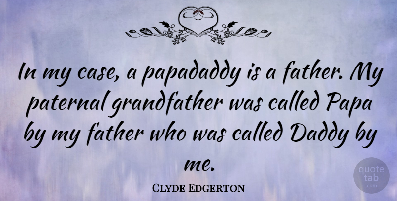 Clyde Edgerton Quote About Father, Daddy, Papa: In My Case A Papadaddy...