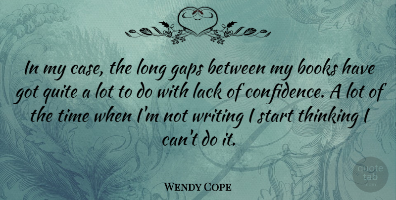 Wendy Cope Quote About Book, Writing, Thinking: In My Case The Long...
