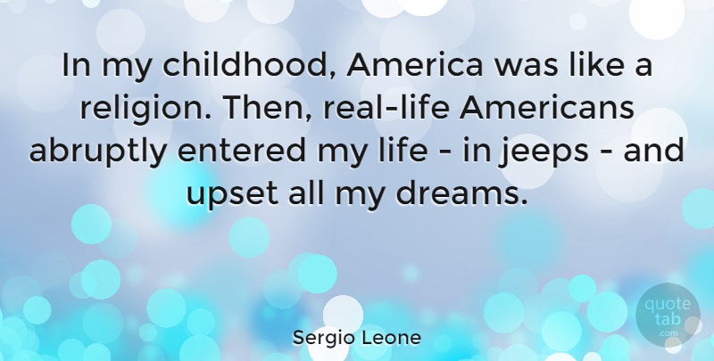 Sergio Leone Quote About Dream, Real, America: In My Childhood America Was...