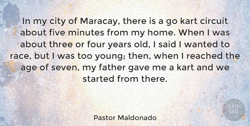 Pastor Maldonado Quote About Age, Circuit, City, Five, Four: In My City Of Maracay...