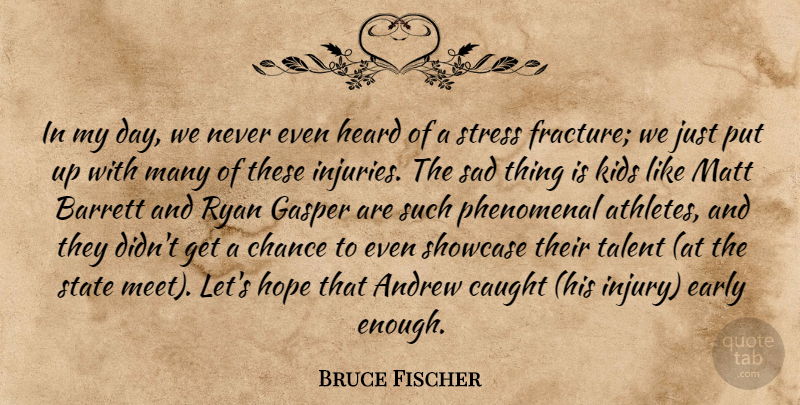 Bruce Fischer Quote About Andrew, Caught, Chance, Early, Heard: In My Day We Never...