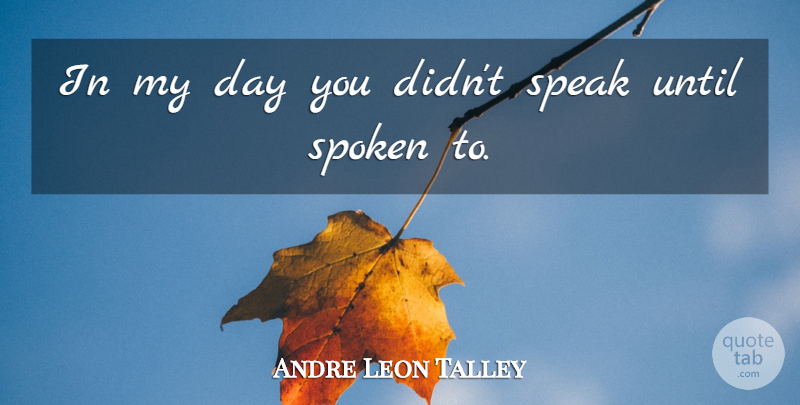 Andre Leon Talley Quote About Speak: In My Day You Didnt...