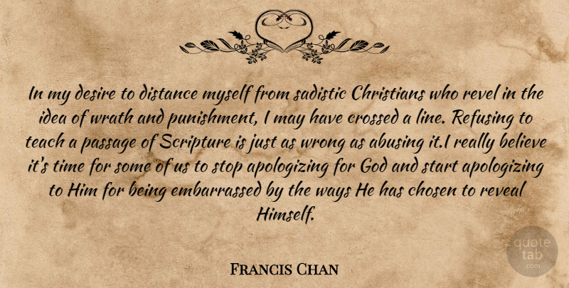 Francis Chan Quote About Christian, Distance, Believe: In My Desire To Distance...