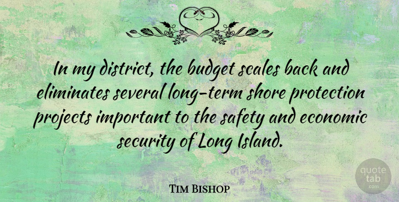 Tim Bishop Quote About Islands, Safety, Long: In My District The Budget...