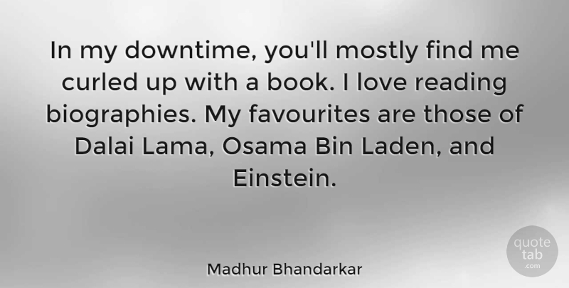 Madhur Bhandarkar Quote About Bin, Dalai, Favourites, Love, Mostly: In My Downtime Youll Mostly...