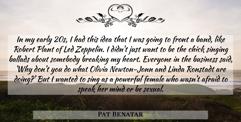 Pat Benatar Quote About Powerful, Heart, Ideas: In My Early 20s I...