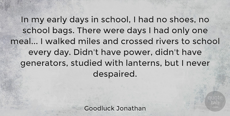 Goodluck Jonathan Quote About Crossed, Early, Miles, Power, Rivers: In My Early Days In...