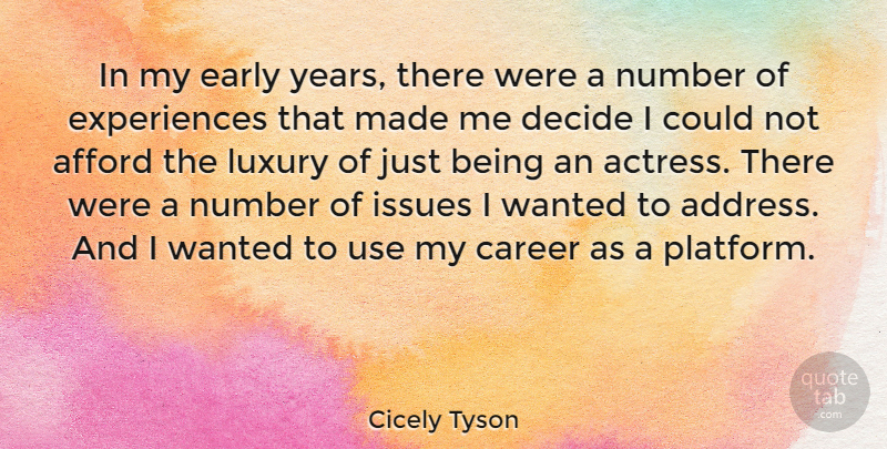 Cicely Tyson Quote About Afford, Decide, Issues, Number: In My Early Years There...