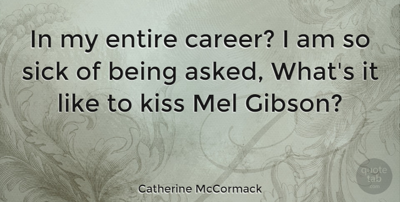 Catherine McCormack Quote About Kissing, Careers, Sick: In My Entire Career I...