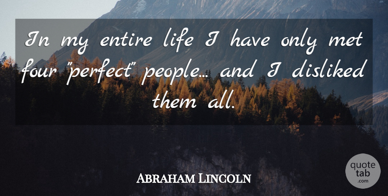 Abraham Lincoln Quote About People, Perfect, Four: In My Entire Life I...