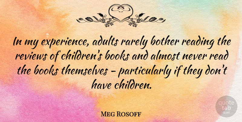 Meg Rosoff Quote About Almost, Bother, Experience, Rarely, Reviews: In My Experience Adults Rarely...