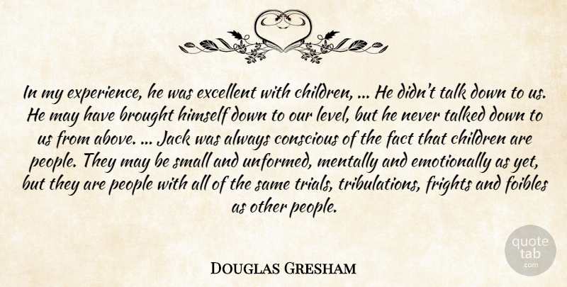 Douglas Gresham Quote About Brought, Children, Conscious, Excellent, Fact: In My Experience He Was...